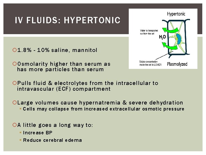 IV FLUIDS: HYPERTONIC 1. 8% - 10% saline, mannitol Osmolarity higher than serum as
