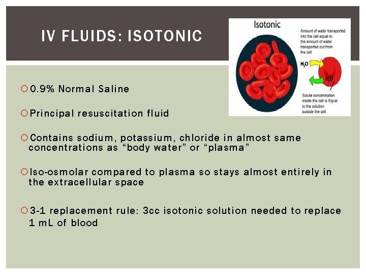 IV FLUIDS: ISOTONIC 0. 9% Normal Saline Principal resuscitation fluid Contains sodium, potassium, chloride