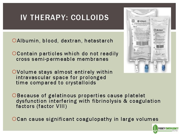 IV THERAPY: COLLOIDS Albumin, blood, dextran, hetastarch Contain particles which do not readily cross