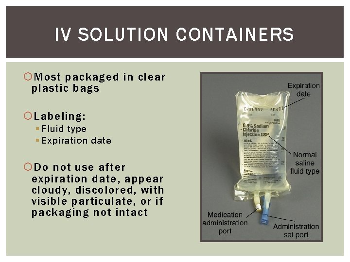 IV SOLUTION CONTAINERS Most packaged in clear plastic bags Labeling: § Fluid type §