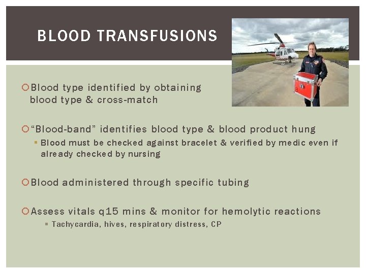 BLOOD TRANSFUSIONS Blood type identified by obtaining blood type & cross-match “Blood-band” identifies blood