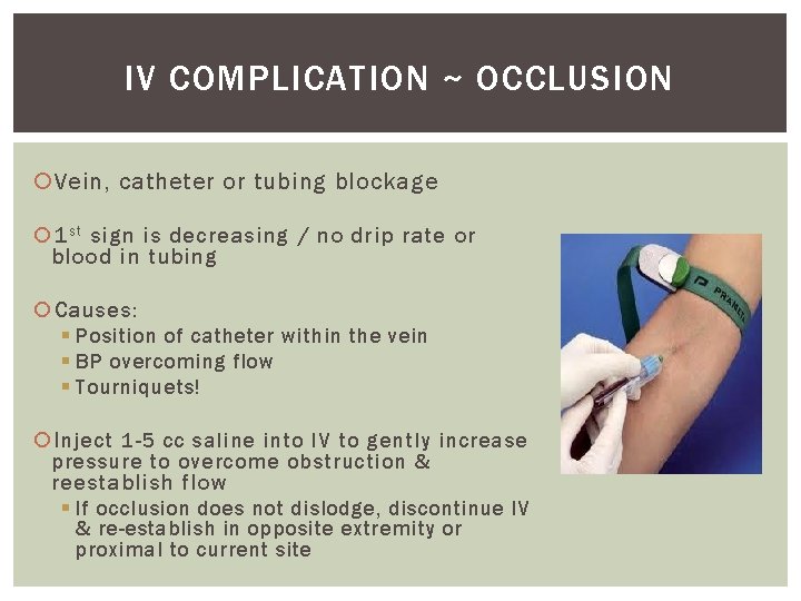 IV COMPLICATION ~ OCCLUSION Vein, catheter or tubing blockage 1 s t sign is