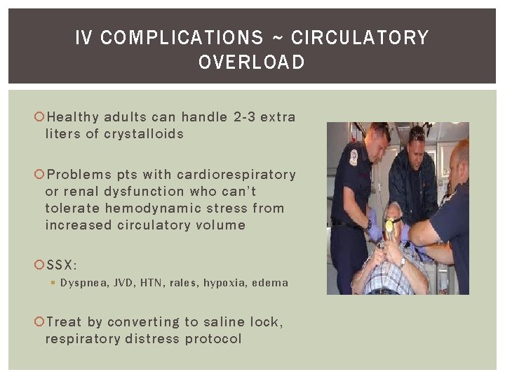 IV COMPLICATIONS ~ CIRCULATORY OVERLOAD Healthy adults can handle 2 -3 extra liters of