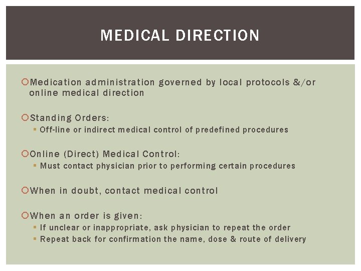 MEDICAL DIRECTION Medication administration governed by local protocols & /or online medical direction Standing