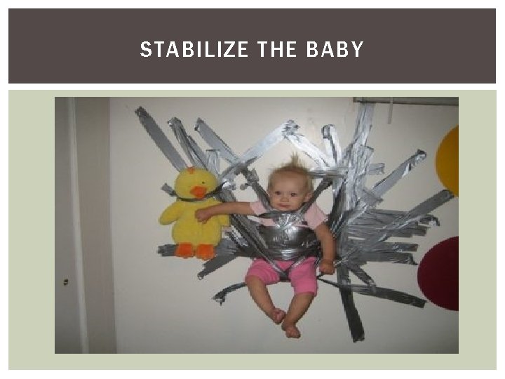 STABILIZE THE BABY 