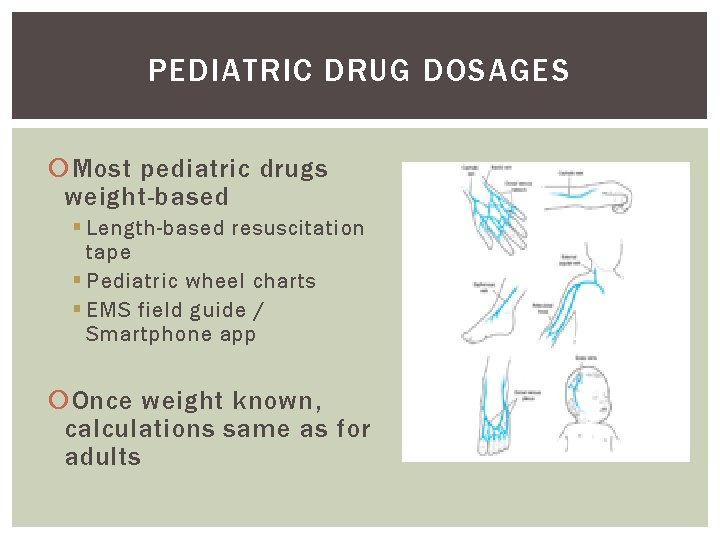 PEDIATRIC DRUG DOSAGES Most pediatric drugs weight-based § Length-based resuscitation tape § Pediatric wheel