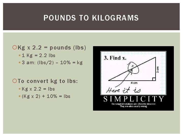 POUNDS TO KILOGRAMS Kg x 2. 2 = pounds (lbs) § 1 Kg =