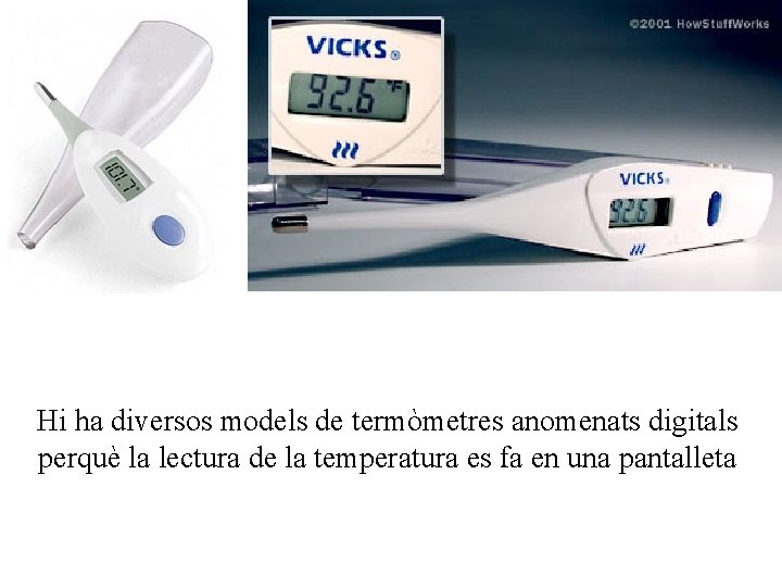 Hi ha diversos models de termòmetres anomenats digitals perquè la lectura de la temperatura