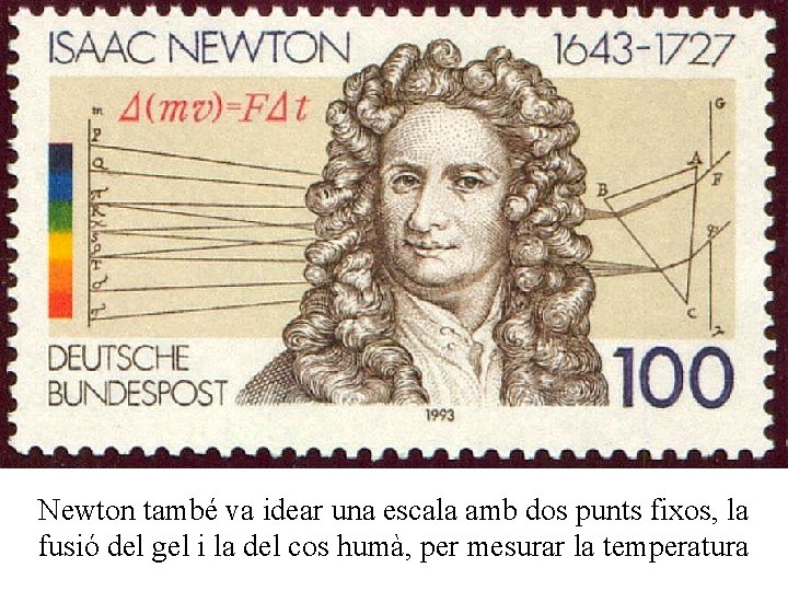 Newton també va idear una escala amb dos punts fixos, la fusió del gel