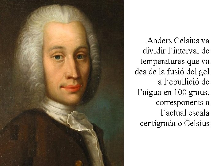 Anders Celsius va dividir l’interval de temperatures que va des de la fusió del