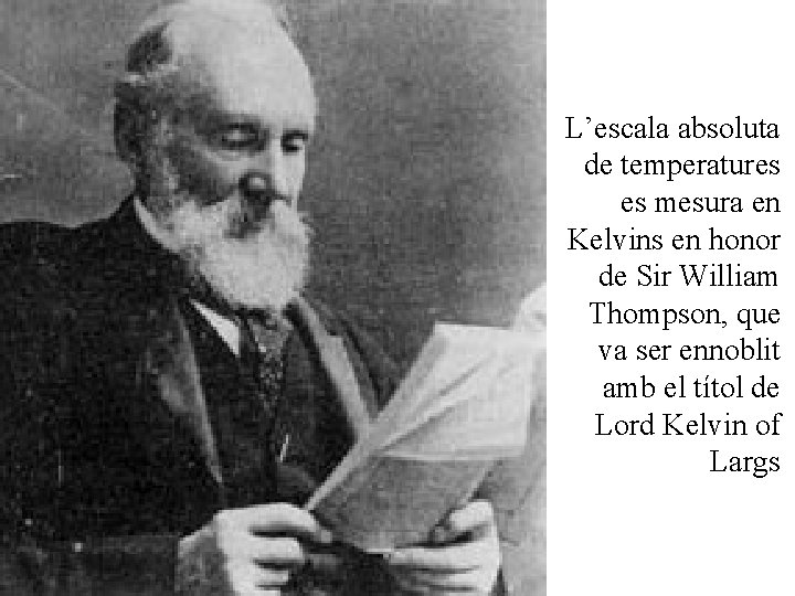 L’escala absoluta de temperatures es mesura en Kelvins en honor de Sir William Thompson,