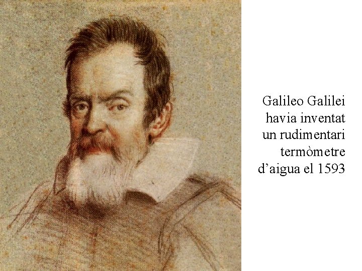 Galileo Galilei havia inventat un rudimentari termòmetre d’aigua el 1593 