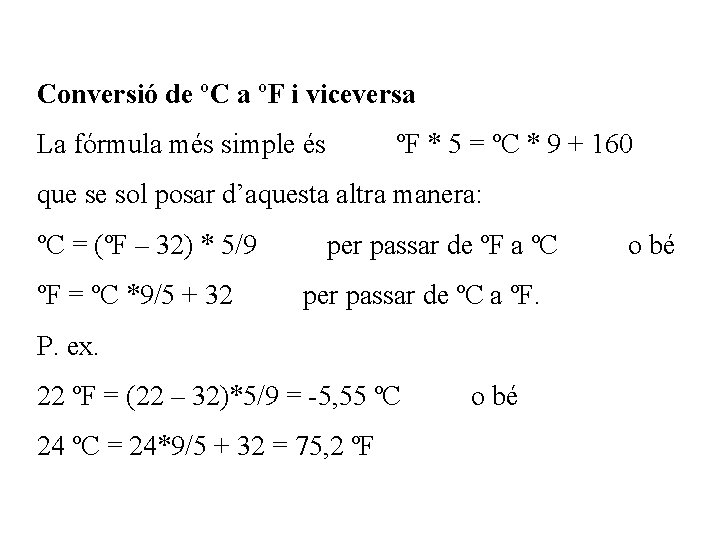 Conversió de ºC a ºF i viceversa La fórmula més simple és ºF *