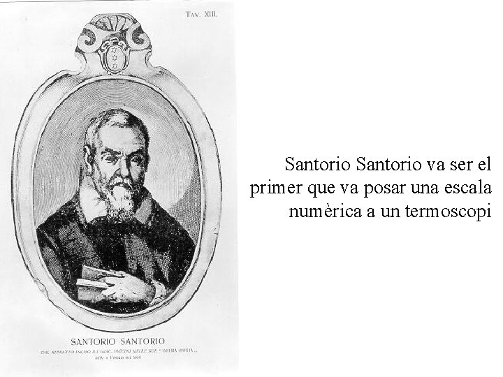 Santorio va ser el primer que va posar una escala numèrica a un termoscopi