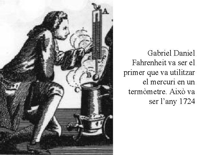 Gabriel Daniel Fahrenheit va ser el primer que va utilitzar el mercuri en un