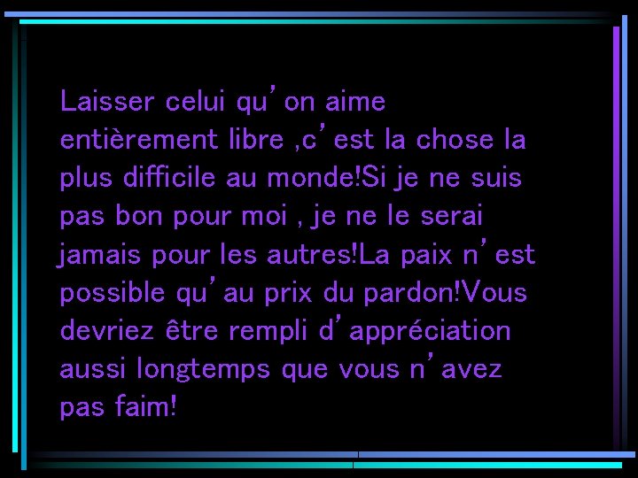 Laisser celui qu’on aime entièrement libre , c’est la chose la plus difficile au