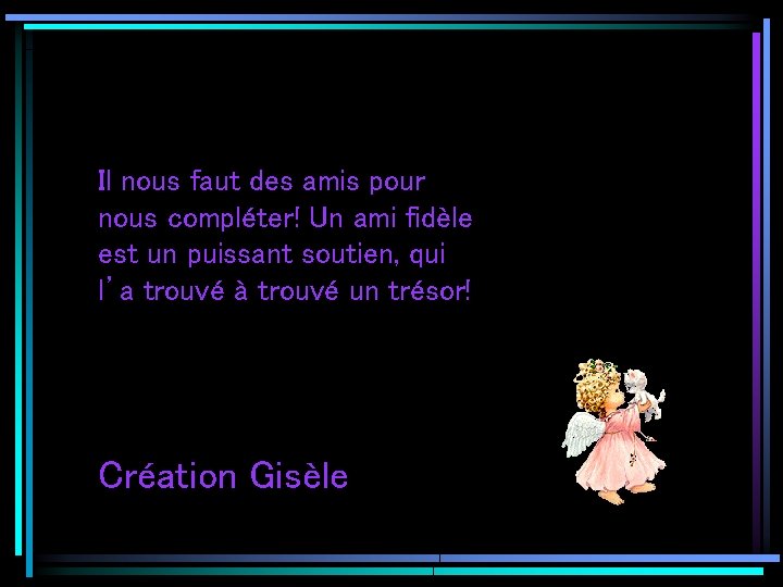 Il nous faut des amis pour nous compléter! Un ami fidèle est un puissant