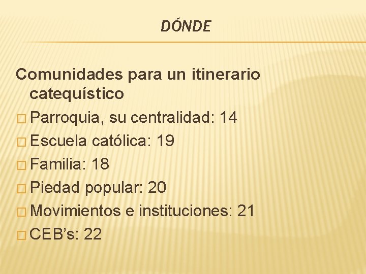 DÓNDE Comunidades para un itinerario catequístico � Parroquia, su centralidad: 14 � Escuela católica: