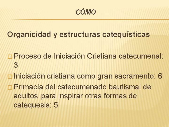 CÓMO Organicidad y estructuras catequísticas � Proceso de Iniciación Cristiana catecumenal: 3 � Iniciación