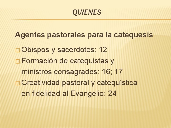 QUIENES Agentes pastorales para la catequesis � Obispos y sacerdotes: 12 � Formación de