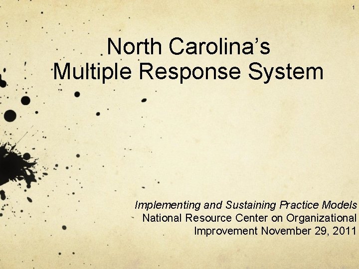 1 North Carolina’s Multiple Response System Implementing and Sustaining Practice Models National Resource Center