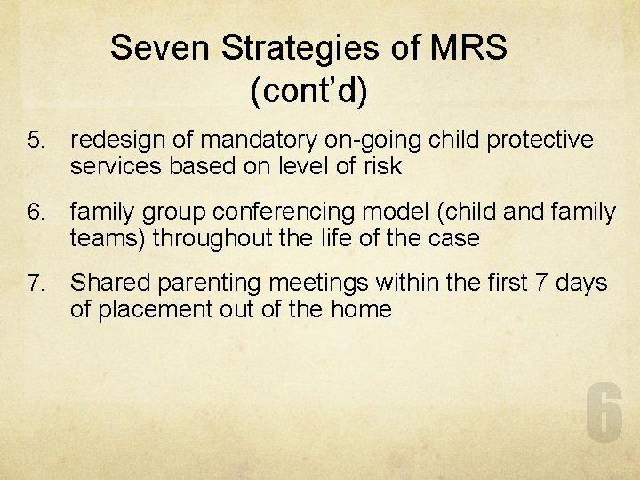 Seven Strategies of MRS (cont’d) 5. redesign of mandatory on-going child protective services based