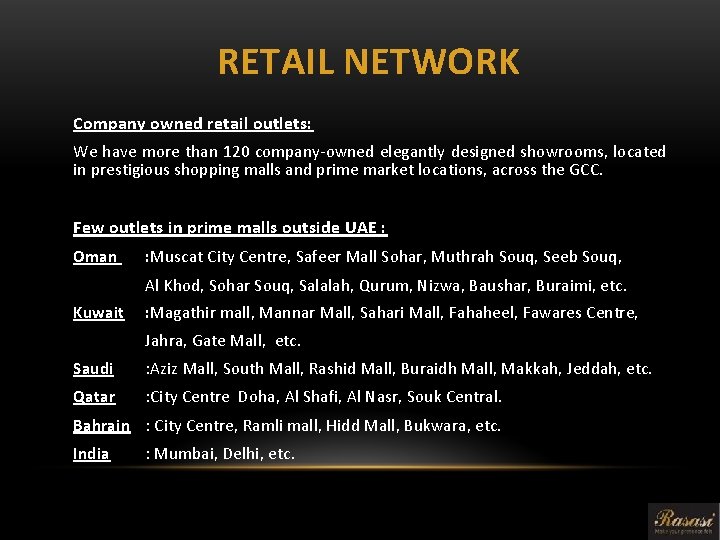 RETAIL NETWORK Company owned retail outlets: We have more than 120 company-owned elegantly designed