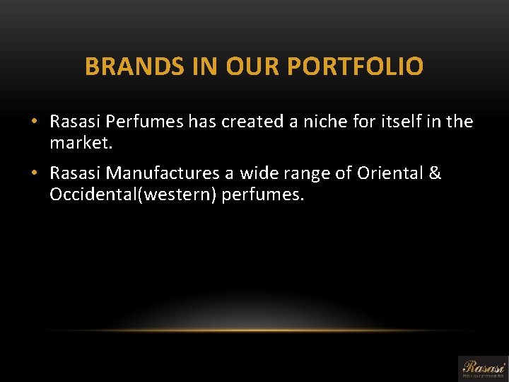 BRANDS IN OUR PORTFOLIO • Rasasi Perfumes has created a niche for itself in