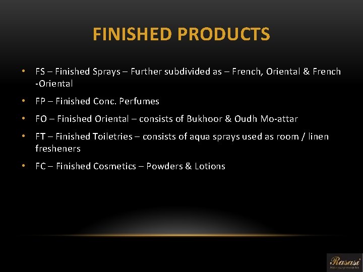 FINISHED PRODUCTS • FS – Finished Sprays – Further subdivided as – French, Oriental
