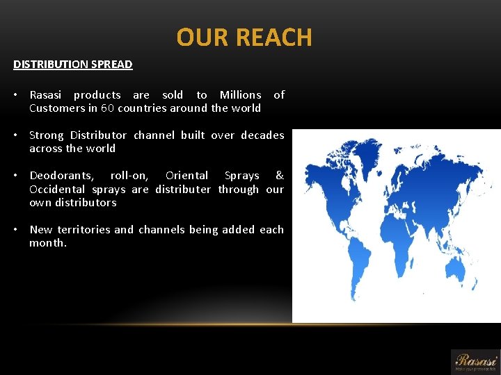 OUR REACH DISTRIBUTION SPREAD • Rasasi products are sold to Millions of Customers in