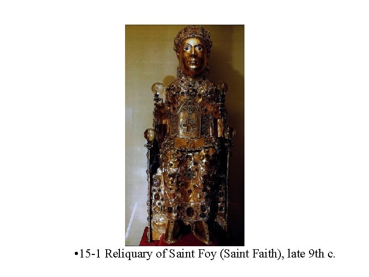  • 15 -1 Reliquary of Saint Foy (Saint Faith), late 9 th c.