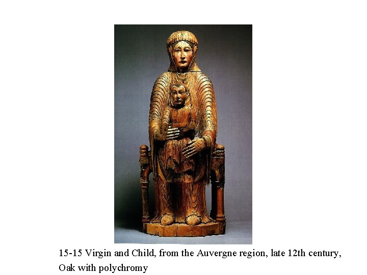 15 -15 Virgin and Child, from the Auvergne region, late 12 th century, Oak