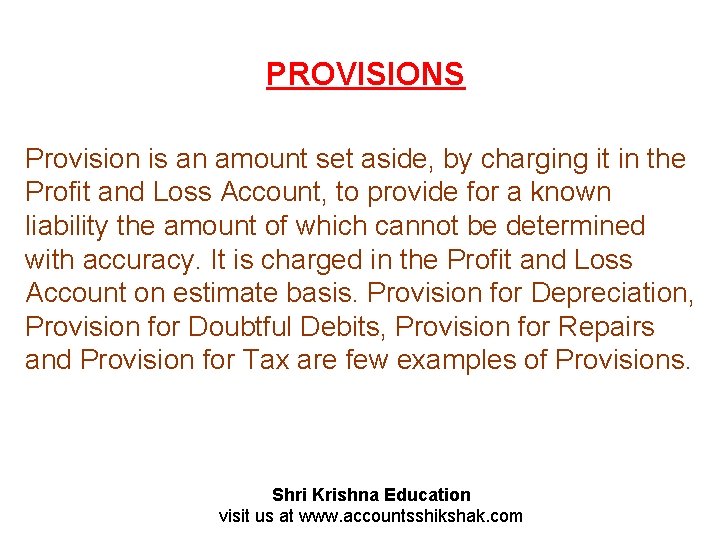 PROVISIONS Provision is an amount set aside, by charging it in the Profit and