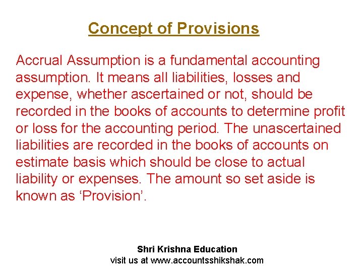 Concept of Provisions Accrual Assumption is a fundamental accounting assumption. It means all liabilities,
