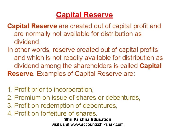 Capital Reserve are created out of capital profit and are normally not available for
