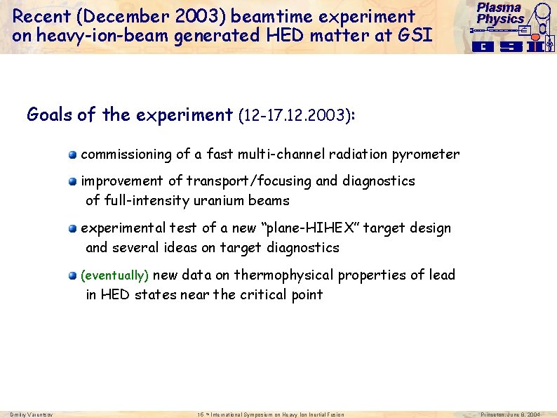 Recent (December 2003) beamtime experiment on heavy-ion-beam generated HED matter at GSI Plasma Physics
