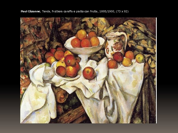 Paul Cézanne, Tenda, fruttiera caraffa e piatto con frutta, 1895/1900, (73 x 92) 