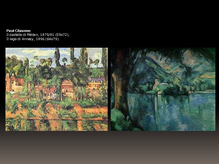 Paul Cézanne Il castello di Médan, 1879/81 (59 x 72); Il lago di Annecy,