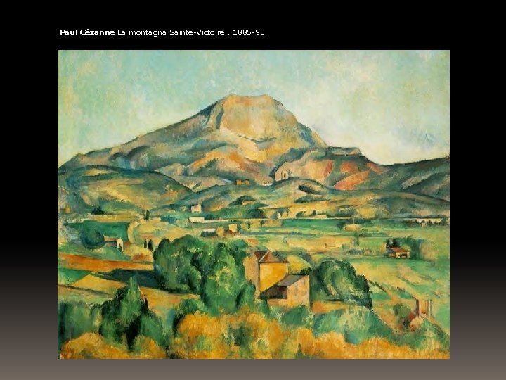 Paul Cézanne La montagna Sainte-Victoire , 1885 -95. 