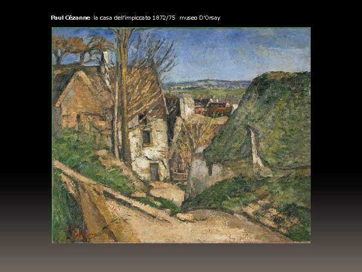 Paul Cézanne la casa dell’impiccato 1872/75 museo D’Orsay 