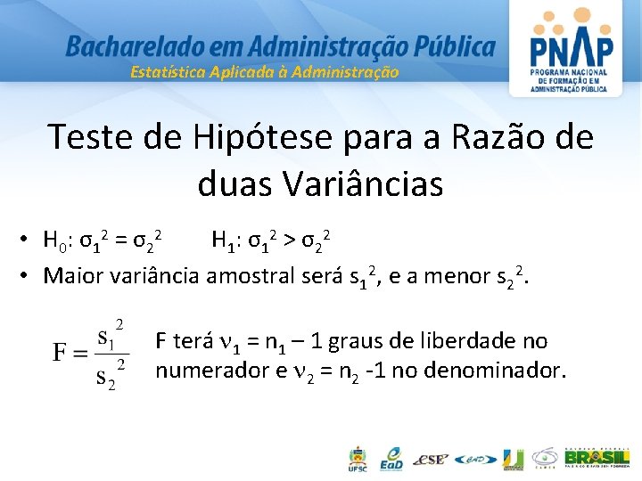 Estatística Aplicada à Administração Teste de Hipótese para a Razão de duas Variâncias •