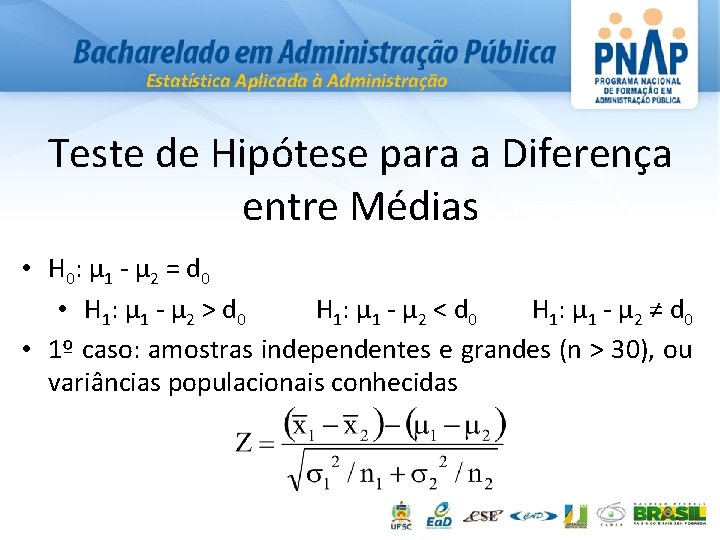 Estatística Aplicada à Administração Teste de Hipótese para a Diferença entre Médias • H