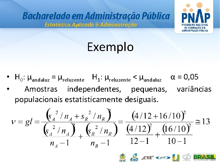 Estatística Aplicada à Administração Exemplo • H 0: µandaluz = µreluzente H 1: µreluzente