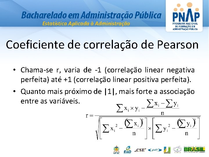 Estatística Aplicada à Administração Coeficiente de correlação de Pearson • Chama-se r, varia de