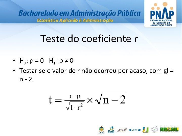 Estatística Aplicada à Administração Teste do coeficiente r • H 0 : = 0