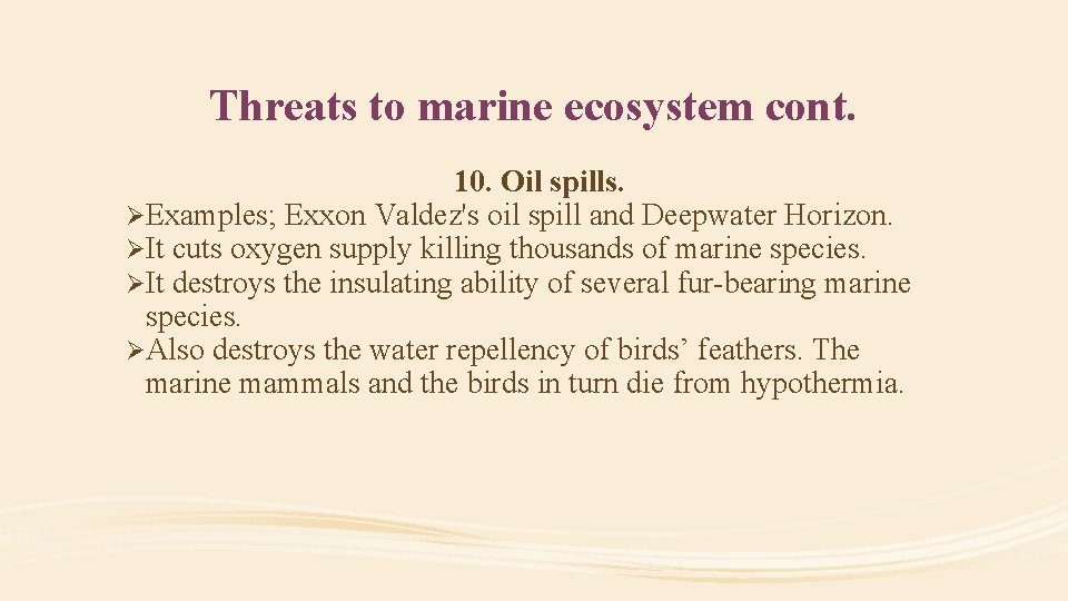 Threats to marine ecosystem cont. 10. Oil spills. ØExamples; Exxon Valdez's oil spill and