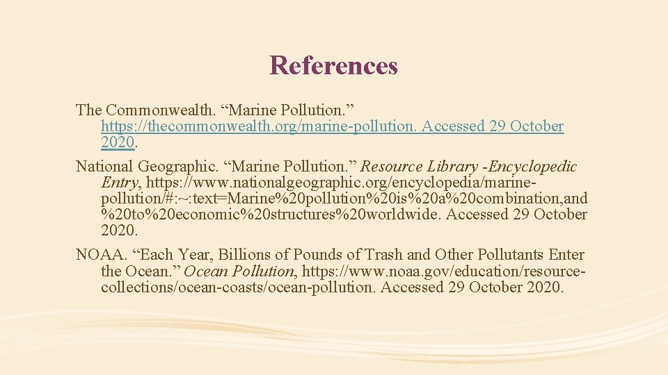 References The Commonwealth. “Marine Pollution. ” https: //thecommonwealth. org/marine-pollution. Accessed 29 October 2020. National