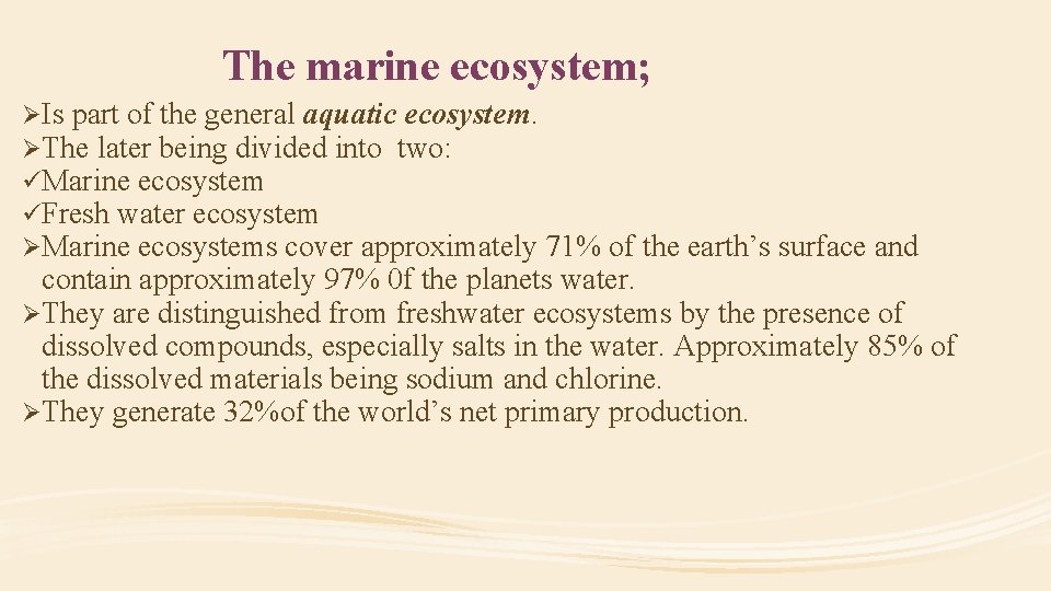 The marine ecosystem; ØIs part of the general aquatic ecosystem. ØThe later being divided