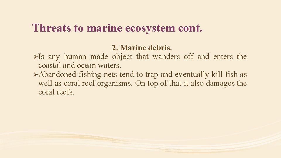 Threats to marine ecosystem cont. 2. Marine debris. ØIs any human made object that