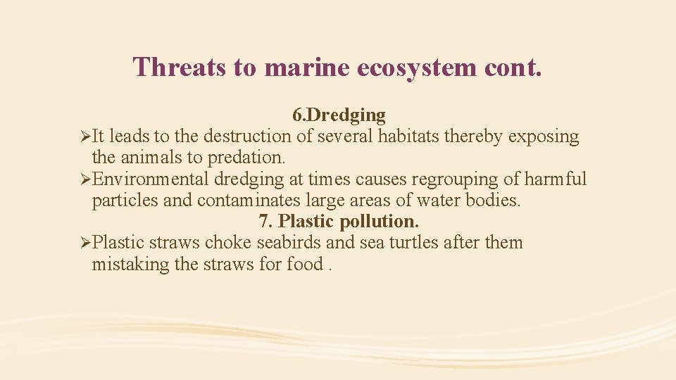 Threats to marine ecosystem cont. 6. Dredging ØIt leads to the destruction of several